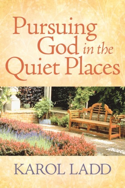 Karol Ladd - Pursuing God in the Quiet Places, E-bok