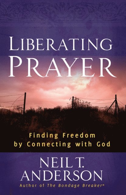Neil T. Anderson - Liberating Prayer, E-bok