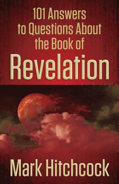 Mark Hitchcock - 101 Answers to Questions About the Book of Revelation, E-bok