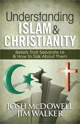 Josh McDowell, Jim Walker - Understanding Islam and Christianity: Beliefs That Separate Us and How to Talk about Them, Häftad. Tillgänglighet: Lägg i varukorg