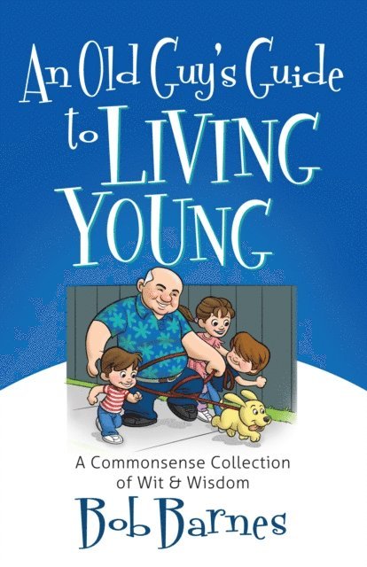 Bob Barnes - Old Guy's Guide to Living Young, E-bok