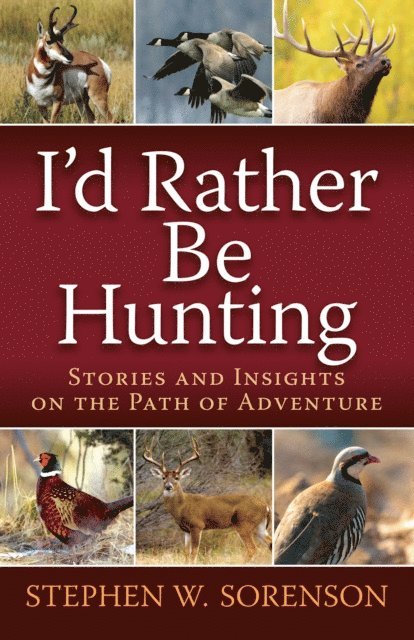 Stephen Sorenson - I'd Rather Be Hunting, E-bok