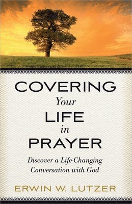 Erwin W. Lutzer - Covering Your Life in Prayer, Häftad