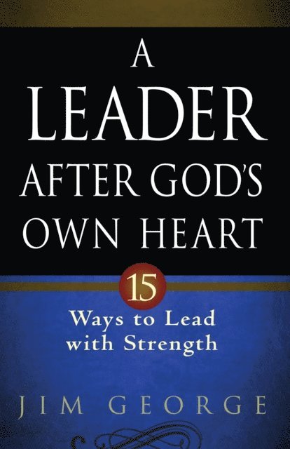 Jim George - Leader After God's Own Heart, E-bok