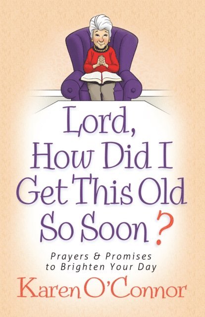 Karen O'Connor - Lord, How Did I Get This Old So Soon?, E-bok