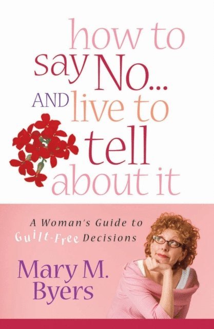 Mary Byers - How to Say No...and Live to Tell About It, E-bok