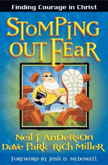 Rich Miller, Dave Park, Neil T. Anderson - Stomping Out Fear, E-bok