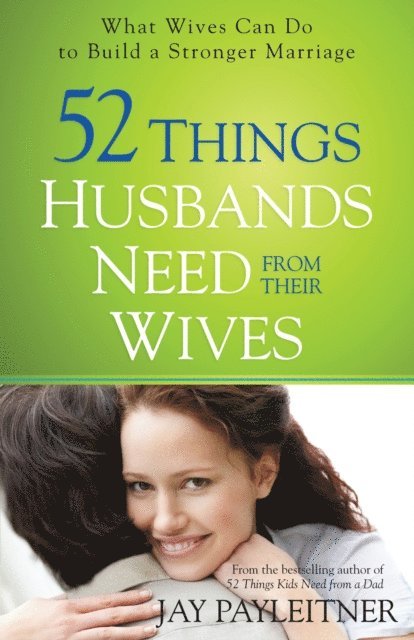 Jay Payleitner - 52 Things Husbands Need from Their Wives, E-bok