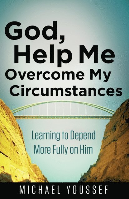 Michael Youssef - God, Help Me Overcome My Circumstances, E-bok
