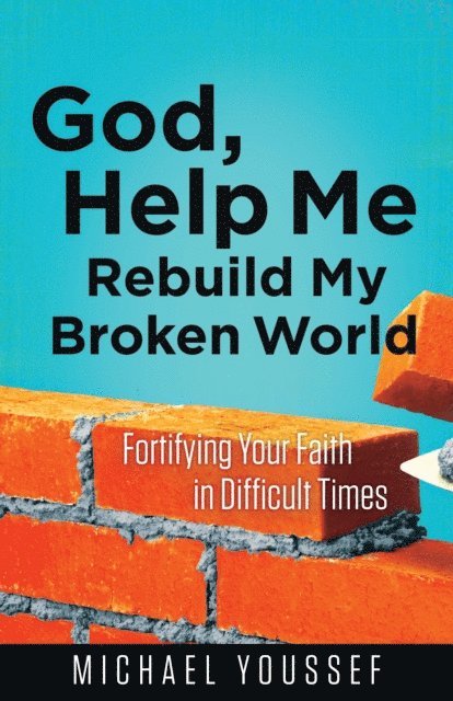 Michael Youssef - God, Help Me Rebuild My Broken World, E-bok