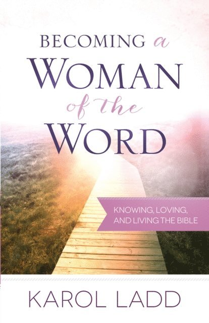 Karol Ladd - Becoming a Woman of the Word, E-bok