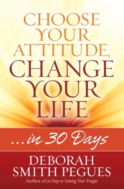 Deborah Smith Pegues - Choose Your Attitude, Change Your Life, E-bok