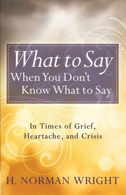 H. Norman Wright - What to Say When You Don't Know What to Say, E-bok