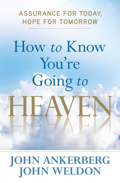 John Weldon, John Ankerberg - How to Know You're Going to Heaven, E-bok