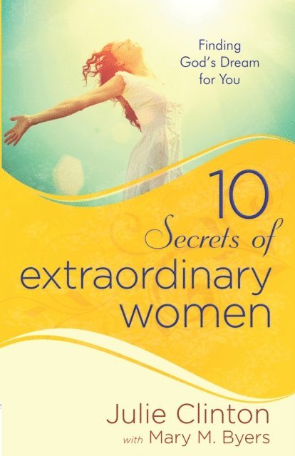 Mary Byers, Julie Clinton - 10 Secrets of Extraordinary Women, E-bok