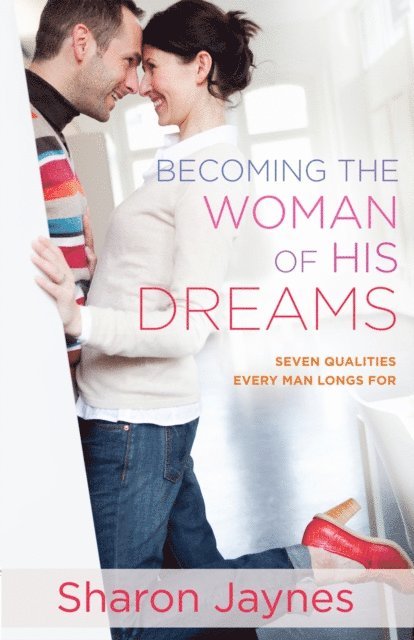 Sharon Jaynes - Becoming the Woman of His Dreams, E-bok