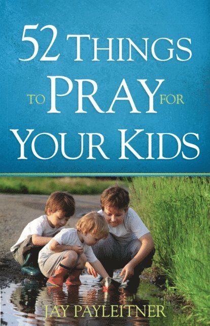 Jay Payleitner - 52 Things to Pray for Your Kids, E-bok