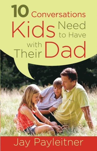 Jay Payleitner - 10 Conversations Kids Need to Have with Their Dad, E-bok