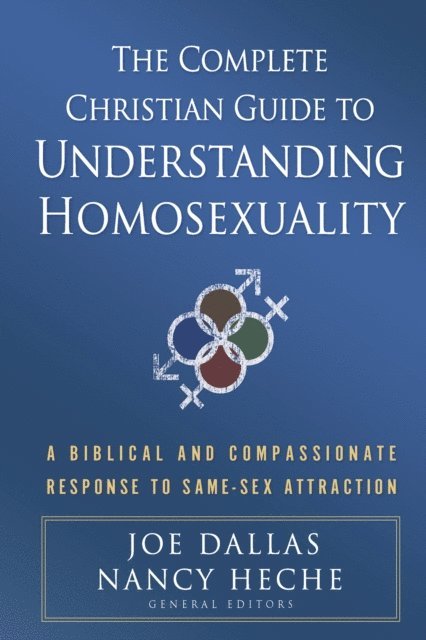 Joe Dallas, Nancy Heche - Complete Christian Guide to Understanding Homosexuality, E-bok