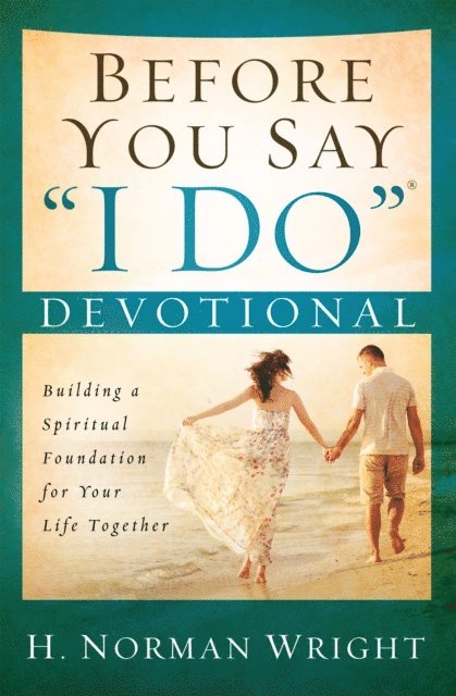 H. Norman Wright - Before You Say &quote;I Do&quote;(R) Devotional, E-bok