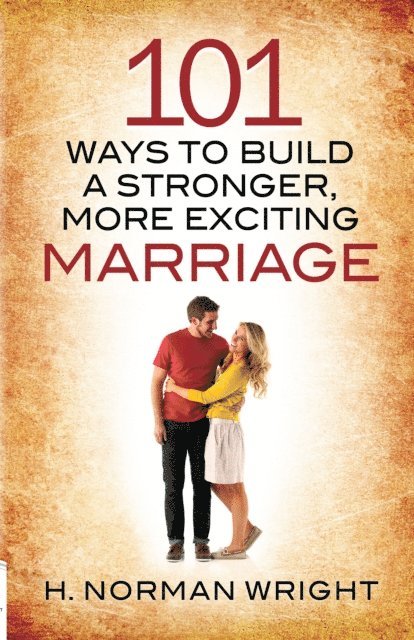 H. Norman Wright - 101 Ways to Build a Stronger, More Exciting Marriage, E-bok