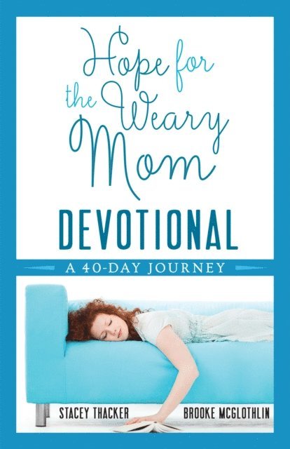 Brooke McGlothlin, Stacey Thacker - Hope for the Weary Mom Devotional, E-bok