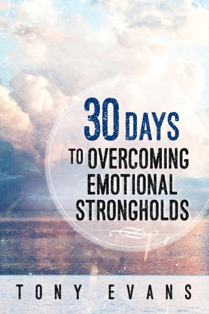 Tony Evans - 30 Days to Overcoming Emotional Strongholds, E-bok
