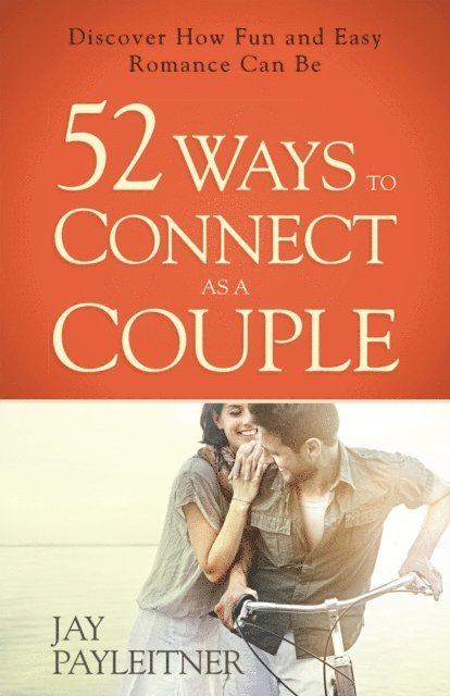 Jay Payleitner - 52 Ways to Connect as a Couple, E-bok