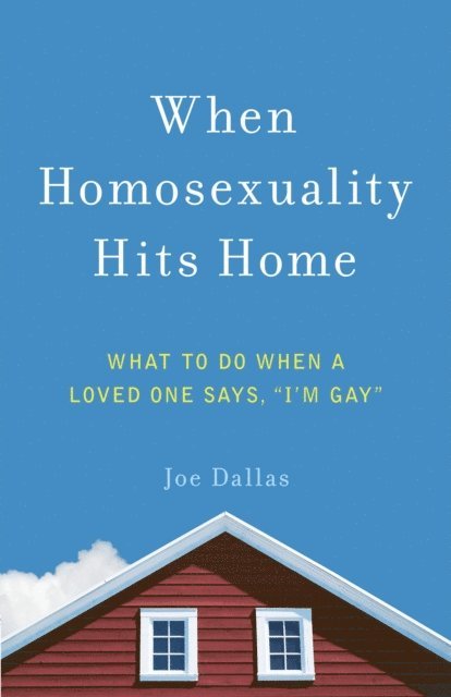 Joe Dallas - When Homosexuality Hits Home, E-bok