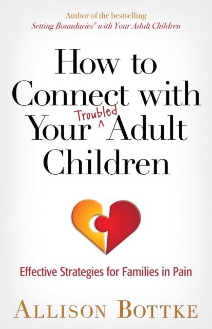 Allison Bottke - How to Connect with Your Troubled Adult Children, E-bok