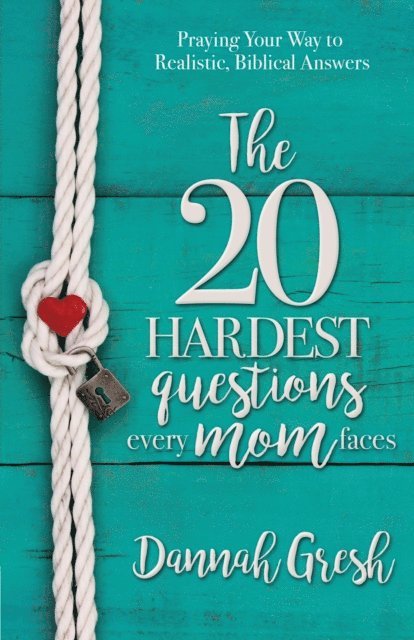 Dannah Gresh - 20 Hardest Questions Every Mom Faces, E-bok