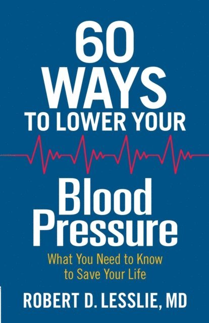 Robert D. Lesslie - 60 Ways to Lower Your Blood Pressure, E-bok. Tillgänglighet: Lägg i varukorg