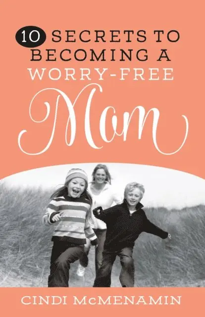Cindi McMenamin - 10 Secrets to Becoming a Worry-Free Mom, E-bok. Tillgänglighet: Lägg i varukorg