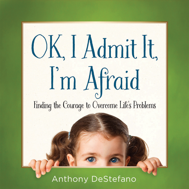 Anthony DeStefano - OK, I Admit It, I'm Afraid, E-bok