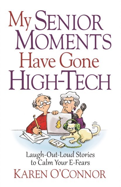 Karen O'Connor - My Senior Moments Have Gone High-Tech, E-bok