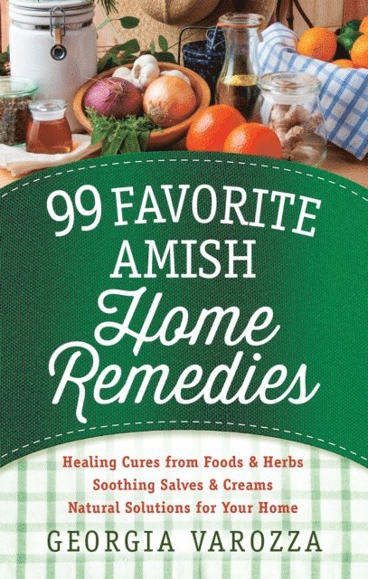 Georgia Varozza - 99 Favorite Amish Home Remedies, E-bok