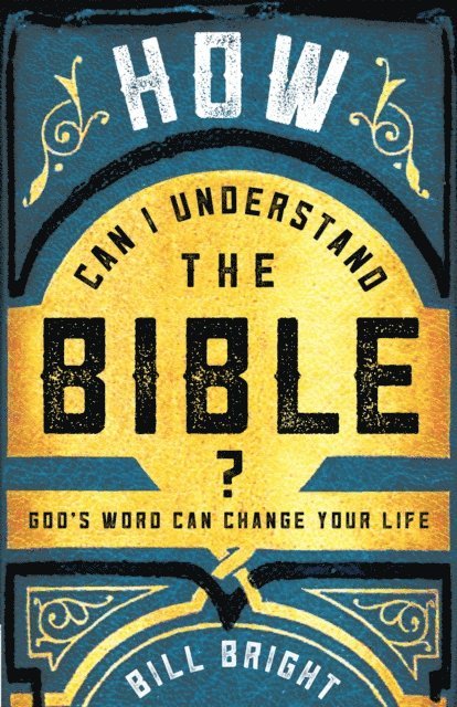 Bill Bright - How Can I Understand the Bible?, E-bok