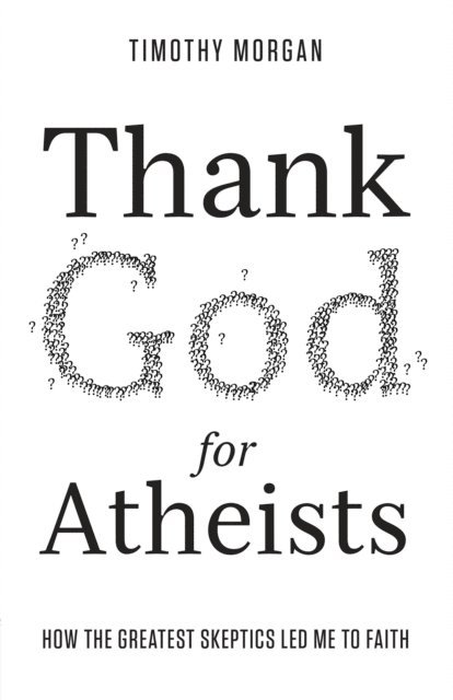 Timothy Morgan - Thank God for Atheists, E-bok