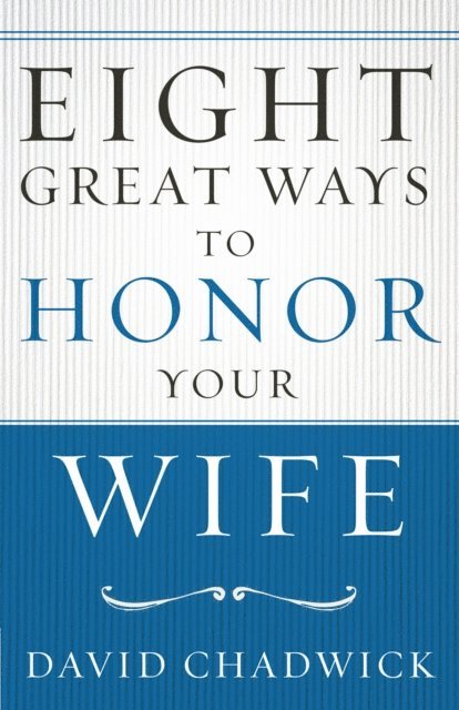 David Chadwick - Eight Great Ways to Honor Your Wife, E-bok