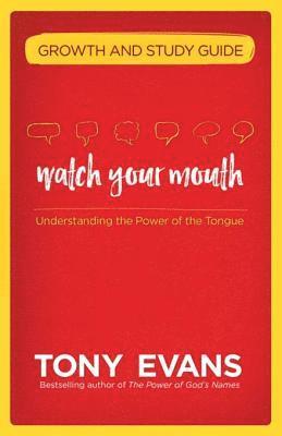 Tony Evans - Watch Your Mouth Growth and Study Guide, E-bok