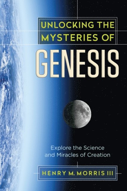 Henry M. Morris - Unlocking the Mysteries of Genesis, E-bok