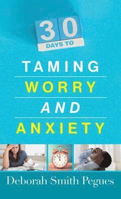Deborah Smith Pegues - 30 Days to Taming Worry and Anxiety, E-bok