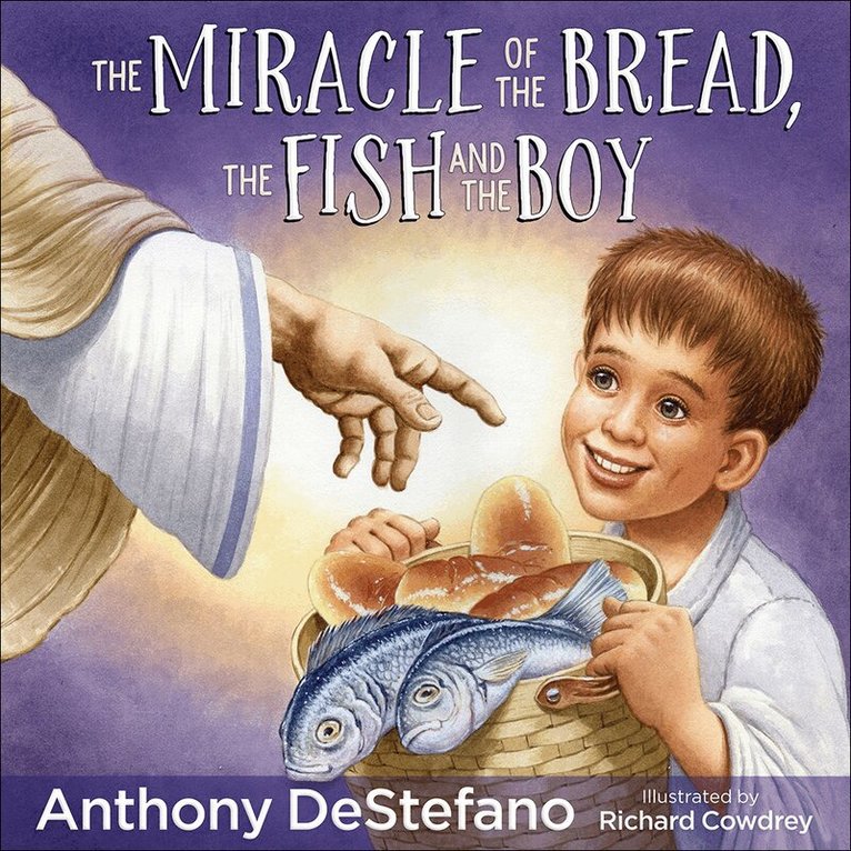 Anthony DeStefano - Miracle of the Bread, the Fish, and the Boy, Inbunden