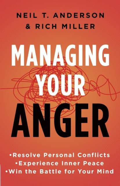 Rich Miller, Neil T. Anderson - Managing Your Anger, E-bok