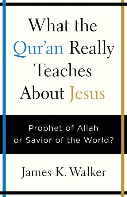 James K. Walker - What the Quran Really Teaches About Jesus, E-bok