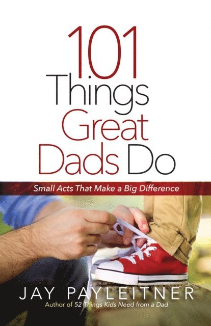Jay Payleitner - 101 Things Great Dads Do, E-bok