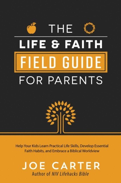 Joe Carter - Life and Faith Field Guide for Parents, E-bok