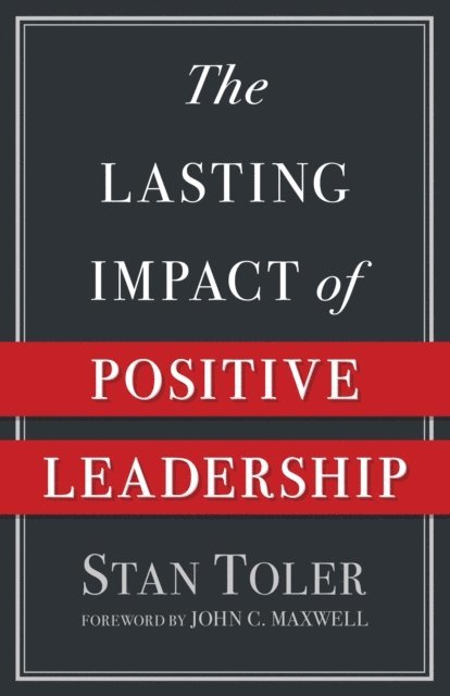 Stan Toler - Lasting Impact of Positive Leadership, E-bok