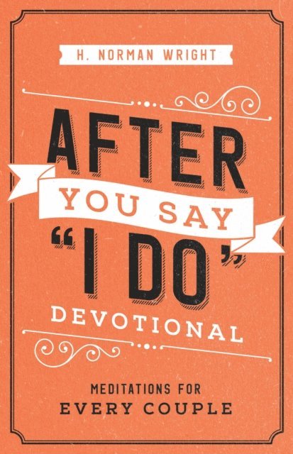 H. Norman Wright - After You Say &quote;I Do&quote; Devotional, E-bok