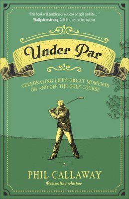 Under Par: Celebrating Life's Great Moments on and Off the Golf Course av Phil Callaway